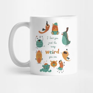 I love you just the weird way your are Mug